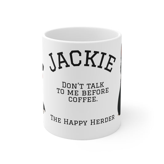 “Don’t Talk to Me Before Coffee.” – Jackie Mug